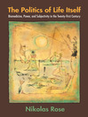 The Politics of Life Itself (eBook): Biomedicine, Power, and Subjectivity in the Twenty-First Century